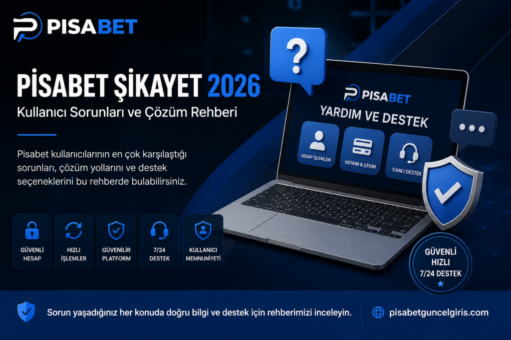 Pisabet Şikayet 2026 kullanıcı sorunları ve çözüm rehberi
